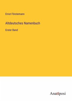 Altdeutsches Namenbuch - Förstemann, Ernst