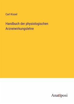 Handbuch der physiologischen Arzneiwirkungslehre - Kissel, Carl