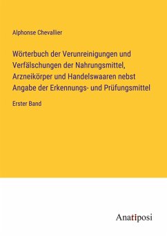 Cover Wörterbuch der Verunreinigungen und Verfälschungen der Nahrungsmittel, Arzneikörper und Handelswaaren nebst Angabe der Erkennungs- und Prüfungsmittel