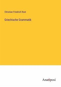 Griechische Grammatik - Rost, Christian Friedrich