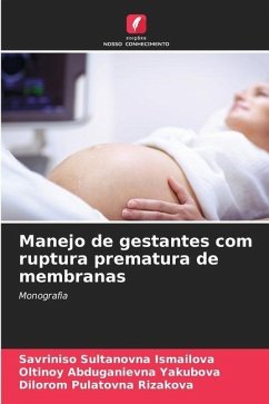 Manejo de gestantes com ruptura prematura de membranas - Ismailova, Savriniso Sultanovna;Yakubova, Oltinoy Abduganievna;Rizakova, Dilorom Pulatovna