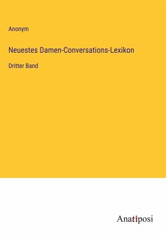 Neuestes Damen-Conversations-Lexikon - Anonym