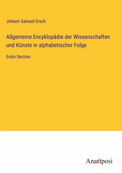 Allgemeine Encyklopädie der Wissenschaften und Künste in alphabetischer Folge - Ersch, Johann Samuel