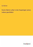 Doctor Martin Luther in den Hauptzügen seines Lebens geschildert