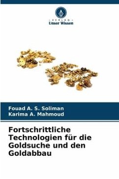Fortschrittliche Technologien für die Goldsuche und den Goldabbau - Soliman, Fouad A. S.;Mahmoud, Karima A.
