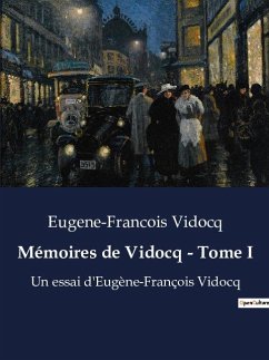 Mémoires de Vidocq - Tome I - Vidocq, Eugene-Francois