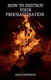 How To Destroy Your Procrastination (eBook, ePUB)