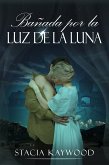 Bañada por la Luz de la Luna (eBook, ePUB)