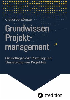 Grundwissen Projektmanagement - Köhler, Christian