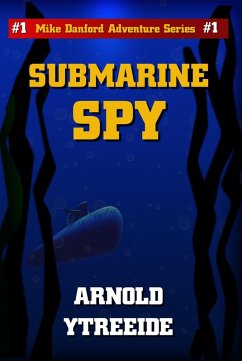 Cover Submarine Spy (Mike Danford Adventure Series, #1) (eBook, ePUB)