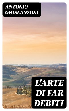 L'arte di far debiti (eBook, ePUB) - Ghislanzoni, Antonio