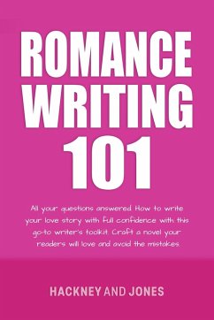 Romance Writing 101: All Your Questions Answered (How To Write A Winning Fiction Book Outline) (eBook, ePUB) - Jones, Vicky; Hackney, Claire