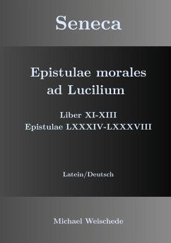 Seneca - Epistulae morales ad Lucilium - Liber XI-XIII Epistulae LXXXIV - LXXXVIII (eBook, ePUB)