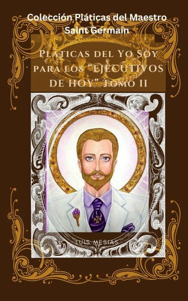 Pláticas del Yo Soy Para Los Ejecutivos de Hoy Tomo II (Colección Pláticas del Maestro Saint Germain, #2) (eBook, ePUB)