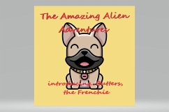 The Amazing Alien Adventures.....introducing Butters, the Frenchie (eBook, ePUB) - A. Michelle