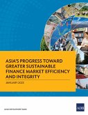 Asia's Progress toward Greater Sustainable Finance Market Efficiency and Integrity (eBook, ePUB) Asia's Progress toward Greater Sustainable Finance Market Efficiency and Integrity (eBook, ePUB)