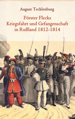 Förster Flecks Kriegsfahrt und Gefangenschaft in Rußland 1812-1814 (eBook, ePUB)