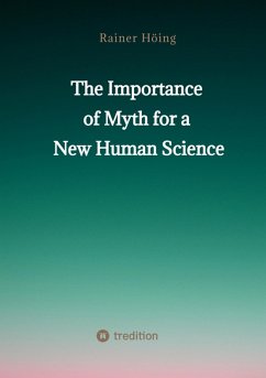 The Importance of Myth for a New Human Science (eBook, ePUB) - Höing, Rainer