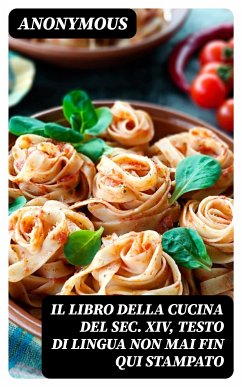 Il libro della cucina del sec. XIV, testo di lingua non mai fin qui stampato (eBook, ePUB) - Anonymous