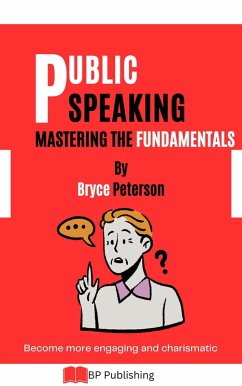 Public Speaking: Mastering the Fundamentals (Communication, #2) (eBook, ePUB) - Peterson, Bryce