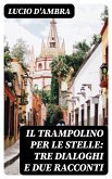 Il trampolino per le stelle: Tre dialoghi e due racconti (eBook, ePUB)