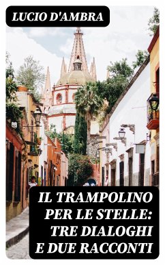 Il trampolino per le stelle: Tre dialoghi e due racconti (eBook, ePUB) - D'Ambra, Lucio