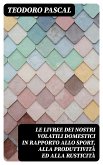 Le livree dei nostri volatili domestici in rapporto allo sport, alla produttività ed alla rusticità (eBook, ePUB)