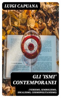 Gli 'ismi' contemporanei (Verismo, Simbolismo, Idealismo, Cosmopolitanismo) (eBook, ePUB) - Capuana, Luigi