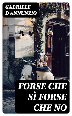 Forse che sì forse che no (eBook, ePUB) - D'Annunzio, Gabriele