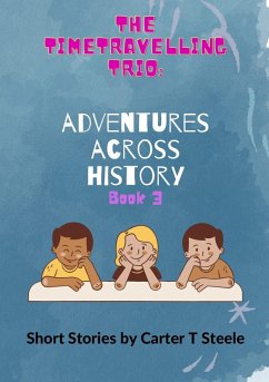 The Time-Travelling Trio: Adventure Stories Across History (eBook, ePUB) - Steele, Carter T