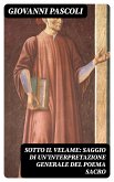 Sotto il velame: Saggio di un'interpretazione generale del poema sacro (eBook, ePUB)