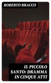 Il piccolo santo: Dramma in cinque atti (eBook, ePUB)