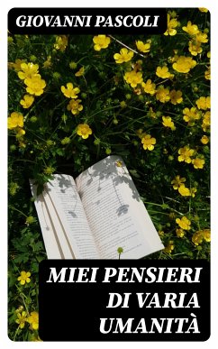 Miei Pensieri di varia Umanità (eBook, ePUB) - Pascoli, Giovanni