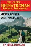 Die große Heimatroman Sommer Bibliothek 2023: 12 Bergromane (eBook, ePUB)