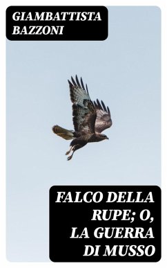 Falco della rupe; O, La guerra di Musso (eBook, ePUB) - Bazzoni, Giambattista