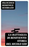 La battaglia di Benevento: Storia del secolo XIII (eBook, ePUB)