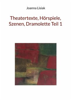 Theatertexte, Hörspiele, Szenen, Dramolette Teil 1 (eBook, ePUB)