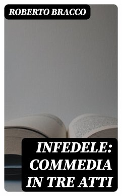 Infedele: Commedia in tre atti (eBook, ePUB) - Bracco, Roberto