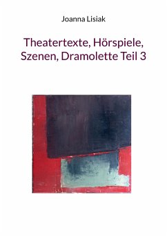 Theatertexte, Hörspiele, Szenen, Dramolette Teil 3 (eBook, ePUB)