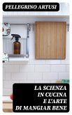 La scienza in cucina e l'arte di mangiar bene (eBook, ePUB)