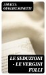 Le seduzioni - Le vergini folli (eBook,... - Bild 1