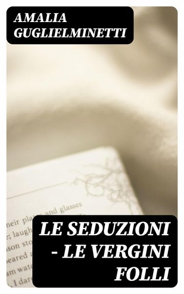 Le seduzioni - Le vergini folli (eBook, ePUB) Le seduzioni - Le vergini folli (eBook, ePUB)