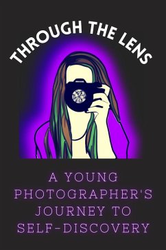 Cover Through the Lens: A Young Photographer's Journey to Self-Discovery (eBook, ePUB)