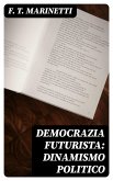 Democrazia futurista: dinamismo politico (eBook, ePUB) Democrazia futurista: dinamismo politico (eBook, ePUB)