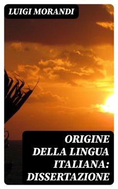 Origine della lingua italiana: dissertazione (eBook, ePUB) - Morandi, Luigi