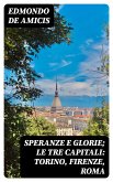 Speranze e glorie; Le tre capitali: Torino, Firenze, Roma (eBook, ePUB)