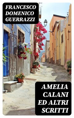 Amelia Calani ed altri scritti (eBook, ePUB) - Guerrazzi, Francesco Domenico