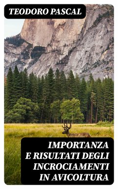 Importanza e risultati degli incrociamenti in avicoltura (eBook, ePUB) - Pascal, Teodoro