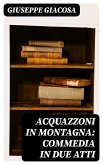 Acquazzoni in montagna: Commedia in due atti (eBook, ePUB)