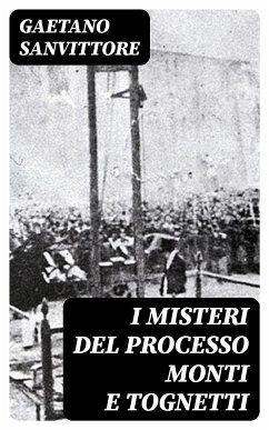 I misteri del processo Monti e Tognetti (eBook, ePUB) - Sanvittore, Gaetano